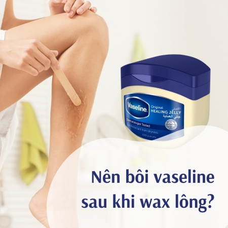 Có nên bôi sáp vaseline sau khi wax lông ?
