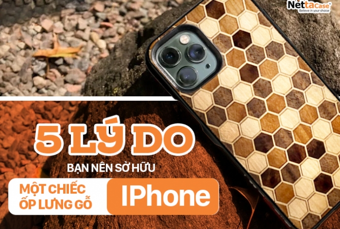 5 lý do bạn nên sở hữu một chiếc ốp lưng gỗ iphone ngay hôm nay!