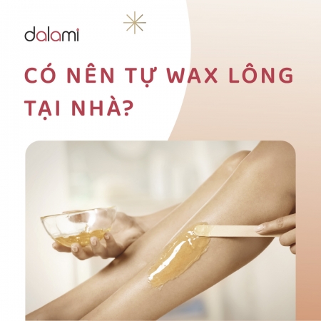 Có nên tự wax lông tại nhà ?