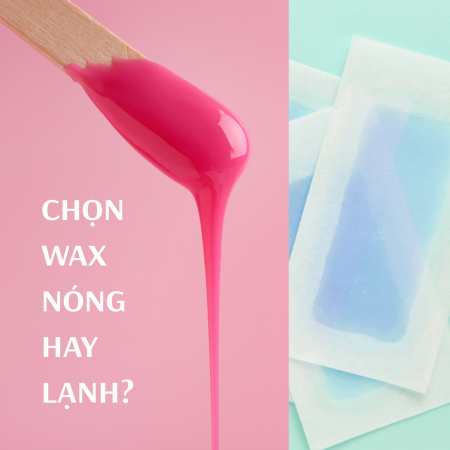 Nên chọn giữa wax nóng hay wax lạnh để sạch lông nhất?